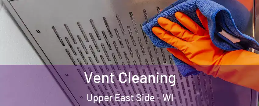 Vent Cleaning Upper East Side - WI