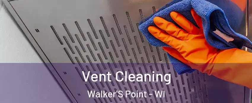 Vent Cleaning Walker'S Point - WI