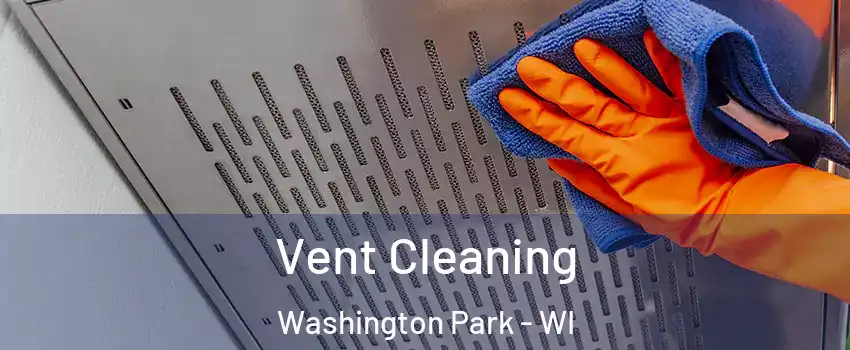 Vent Cleaning Washington Park - WI