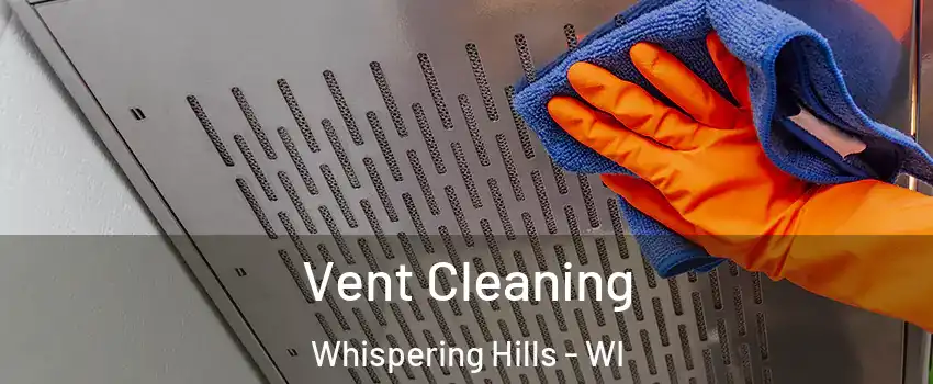 Vent Cleaning Whispering Hills - WI