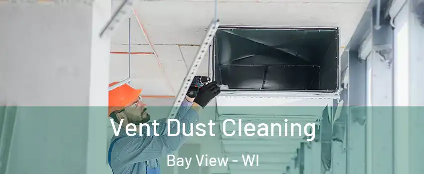 Vent Dust Cleaning Bay View - WI