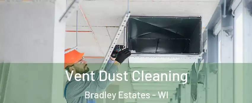 Vent Dust Cleaning Bradley Estates - WI