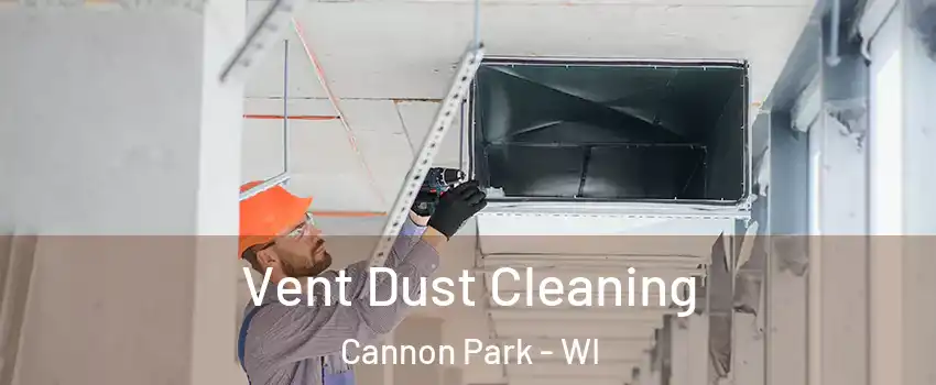 Vent Dust Cleaning Cannon Park - WI