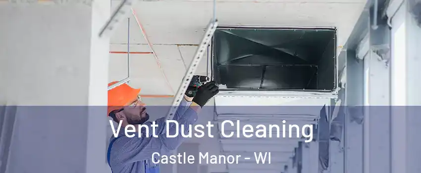 Vent Dust Cleaning Castle Manor - WI