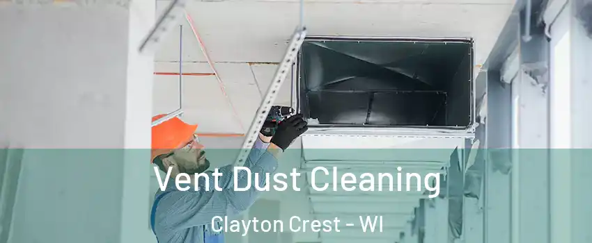 Vent Dust Cleaning Clayton Crest - WI