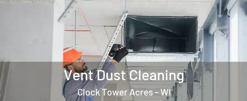 Vent Dust Cleaning Clock Tower Acres - WI