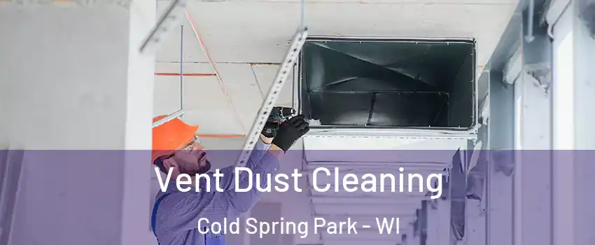 Vent Dust Cleaning Cold Spring Park - WI