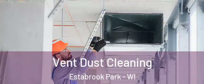 Vent Dust Cleaning Estabrook Park - WI