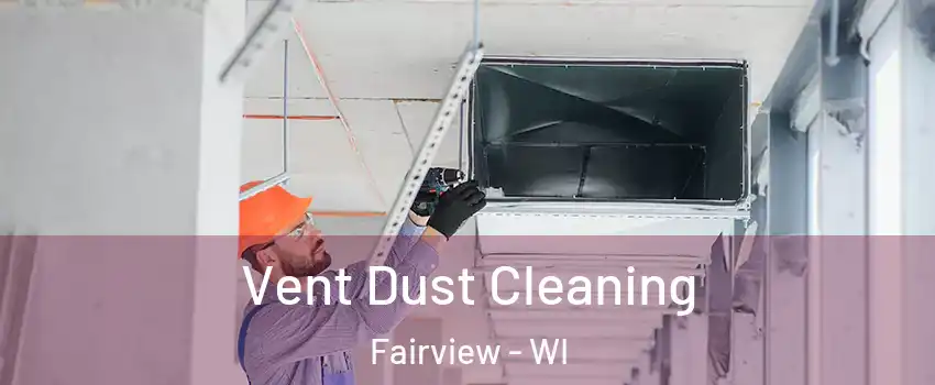 Vent Dust Cleaning Fairview - WI