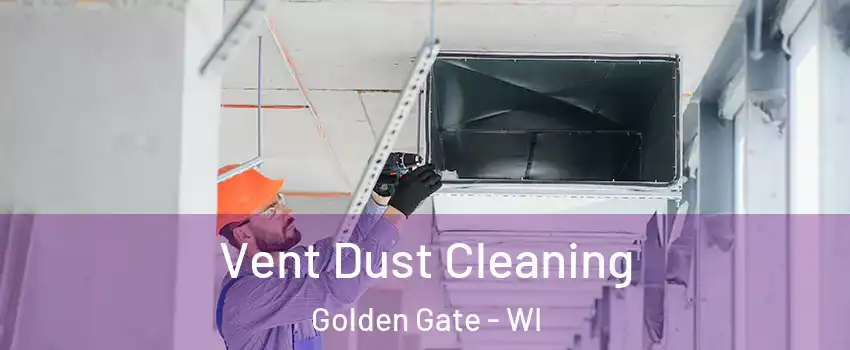 Vent Dust Cleaning Golden Gate - WI