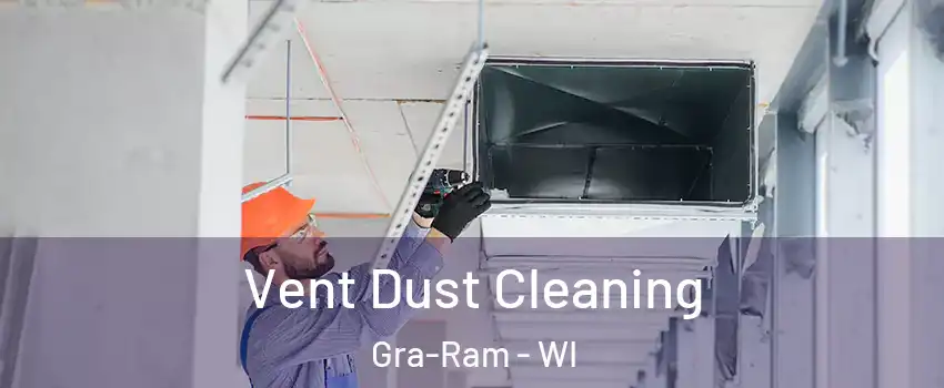 Vent Dust Cleaning Gra-Ram - WI