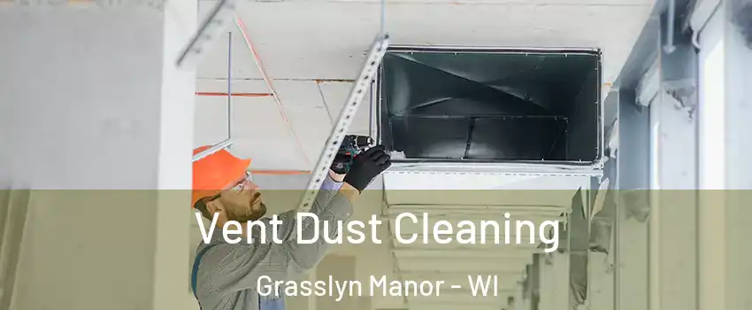 Vent Dust Cleaning Grasslyn Manor - WI