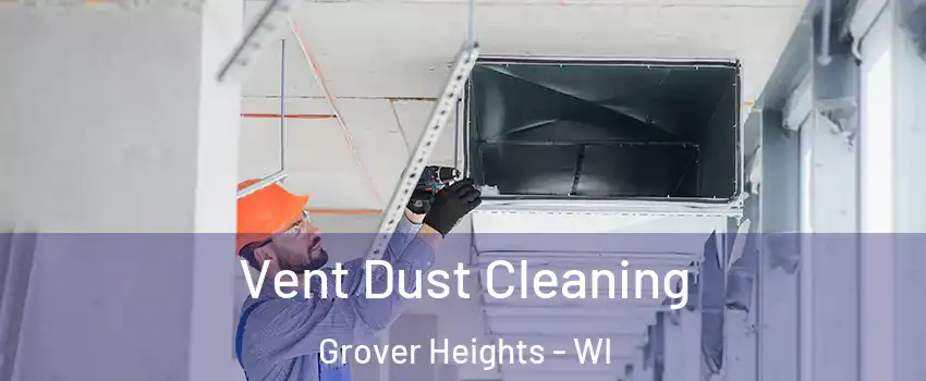 Vent Dust Cleaning Grover Heights - WI