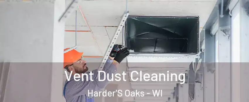 Vent Dust Cleaning Harder'S Oaks - WI