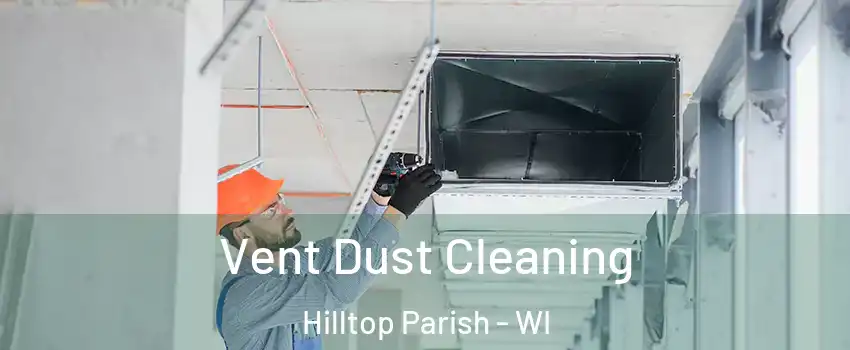 Vent Dust Cleaning Hilltop Parish - WI