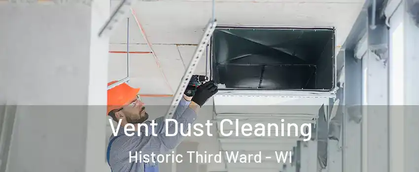 Vent Dust Cleaning Historic Third Ward - WI