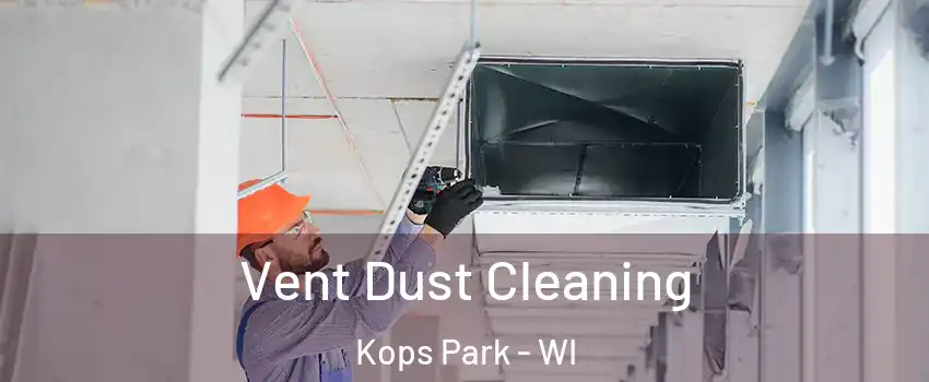 Vent Dust Cleaning Kops Park - WI