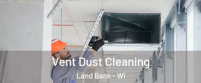 Vent Dust Cleaning Land Bank - WI