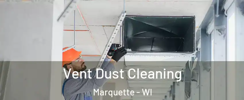 Vent Dust Cleaning Marquette - WI