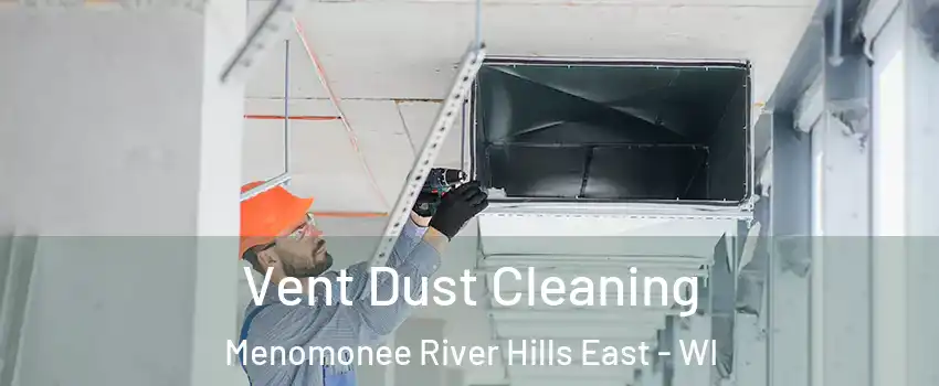 Vent Dust Cleaning Menomonee River Hills East - WI