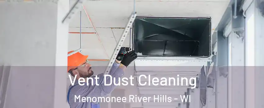 Vent Dust Cleaning Menomonee River Hills - WI