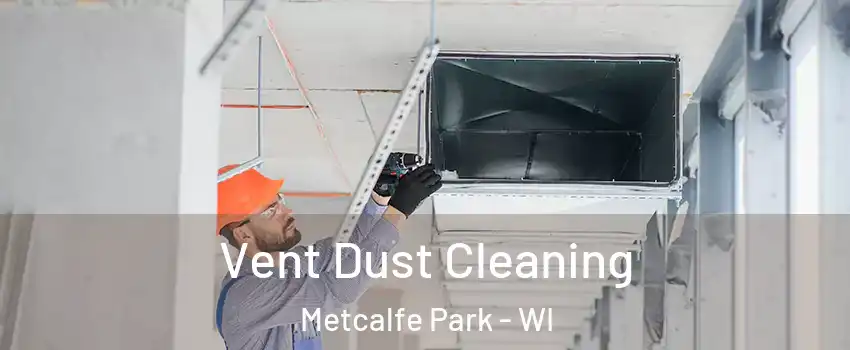 Vent Dust Cleaning Metcalfe Park - WI