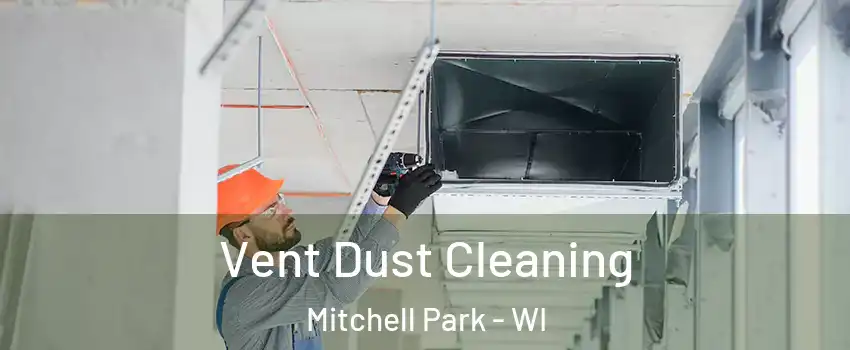 Vent Dust Cleaning Mitchell Park - WI