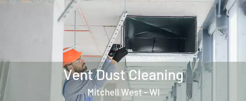 Vent Dust Cleaning Mitchell West - WI