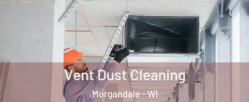 Vent Dust Cleaning Morgandale - WI