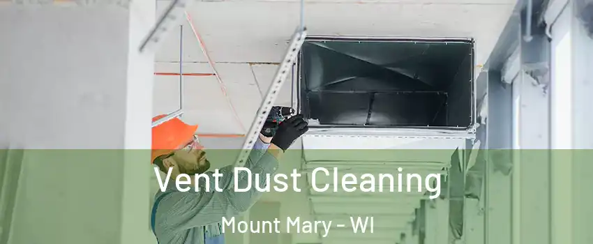 Vent Dust Cleaning Mount Mary - WI