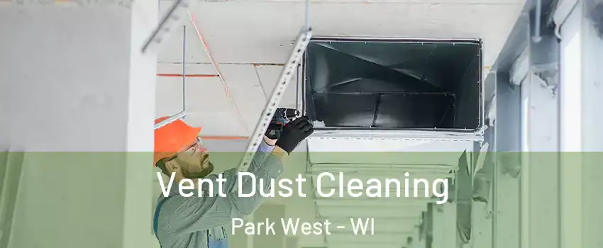 Vent Dust Cleaning Park West - WI