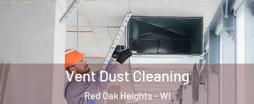 Vent Dust Cleaning Red Oak Heights - WI