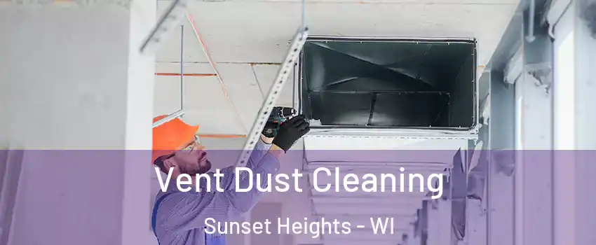 Vent Dust Cleaning Sunset Heights - WI