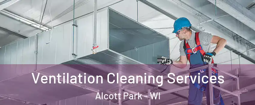 Ventilation Cleaning Services Alcott Park - WI