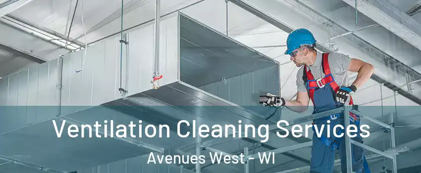 Ventilation Cleaning Services Avenues West - WI