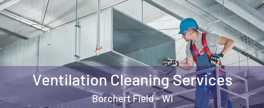 Ventilation Cleaning Services Borchert Field - WI