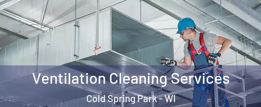 Ventilation Cleaning Services Cold Spring Park - WI