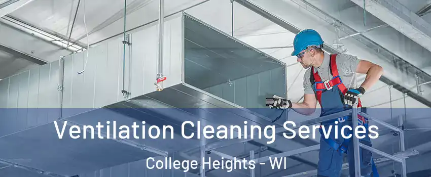 Ventilation Cleaning Services College Heights - WI