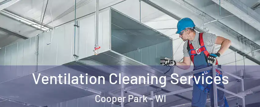 Ventilation Cleaning Services Cooper Park - WI