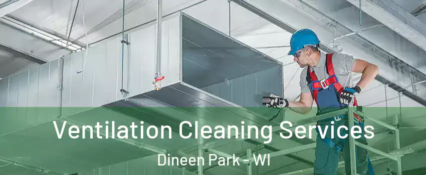 Ventilation Cleaning Services Dineen Park - WI