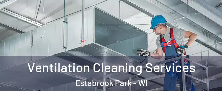 Ventilation Cleaning Services Estabrook Park - WI