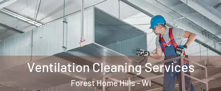 Ventilation Cleaning Services Forest Home Hills - WI