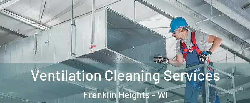 Ventilation Cleaning Services Franklin Heights - WI