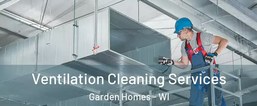 Ventilation Cleaning Services Garden Homes - WI