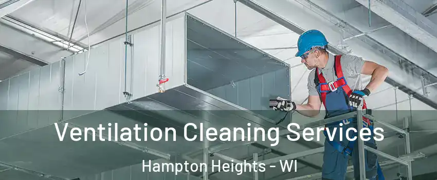 Ventilation Cleaning Services Hampton Heights - WI