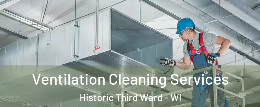 Ventilation Cleaning Services Historic Third Ward - WI