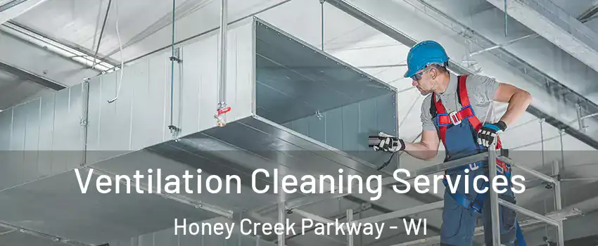 Ventilation Cleaning Services Honey Creek Parkway - WI