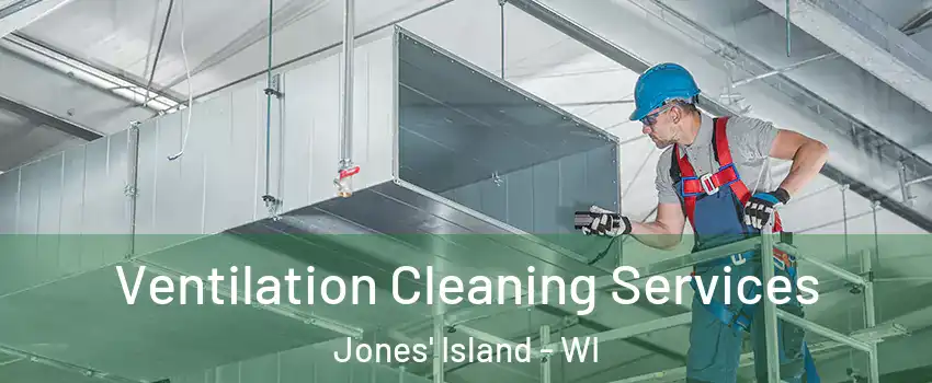 Ventilation Cleaning Services Jones' Island - WI