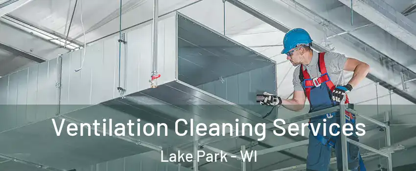 Ventilation Cleaning Services Lake Park - WI