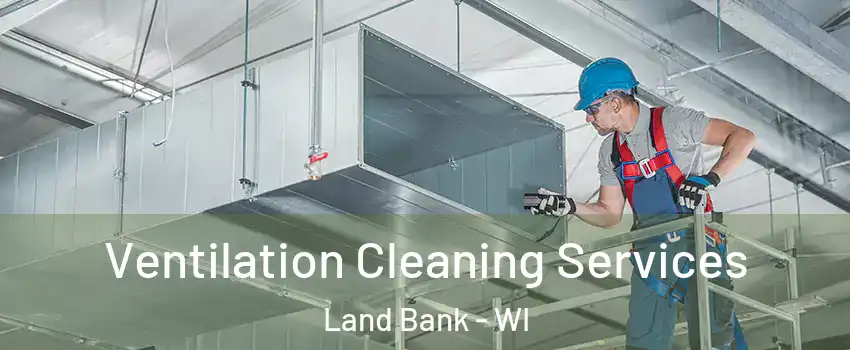 Ventilation Cleaning Services Land Bank - WI